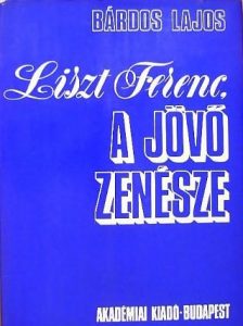 161022_könyv_Liszt_Ferenc_a_jövő_zenésze_BárdosL